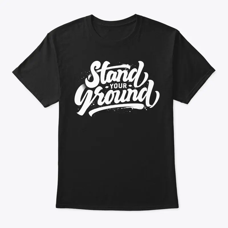 STAND YOUR GROUNG